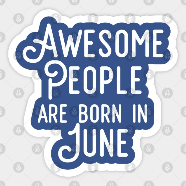 Awesome People Are Born In June (White Text) Sticker by inotyler